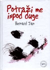 Literatura - Bernard Jan: Potra�i me ispod duge 2008 [ 57.81 Kb ]